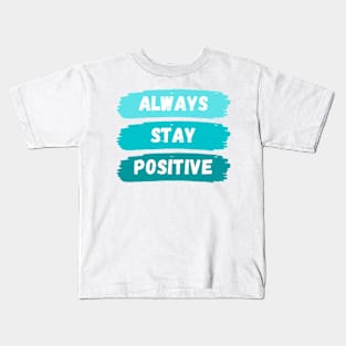 Always Stay Positive Kids T-Shirt